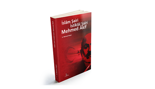 D. Mehmet Doğan Kitapları 7:İslâm Şairi İstiklâl Şairi Mehmed Âkif
